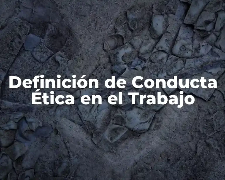 Definición de Conducta Ética en el Trabajo