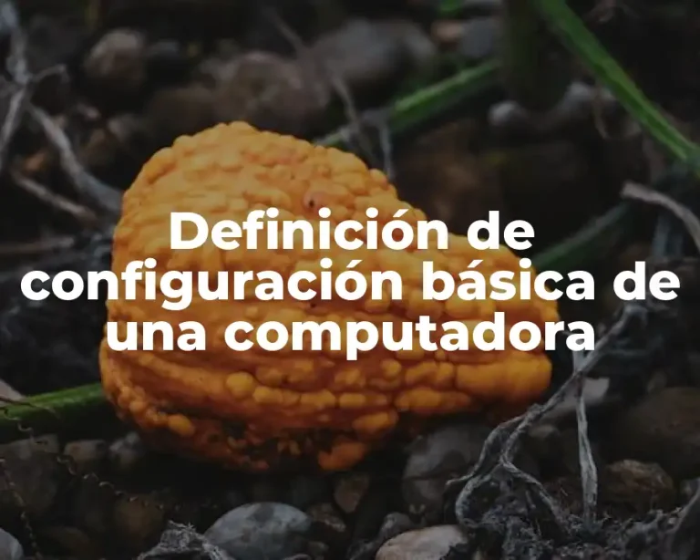Definición de configuración básica de una computadora