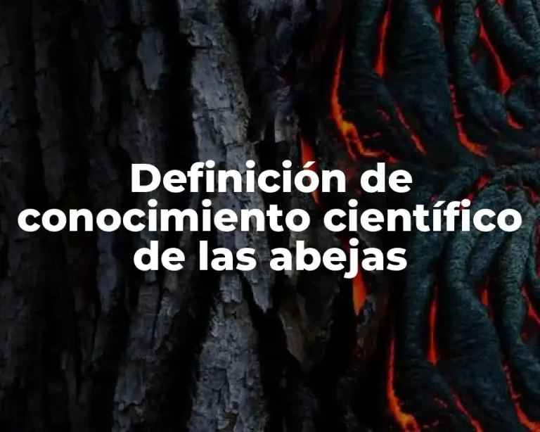 Definición de conocimiento científico de las abejas
