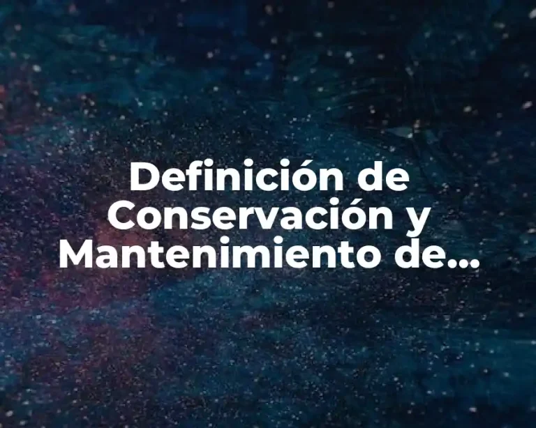Definición de Conservación y Mantenimiento de Carreteras