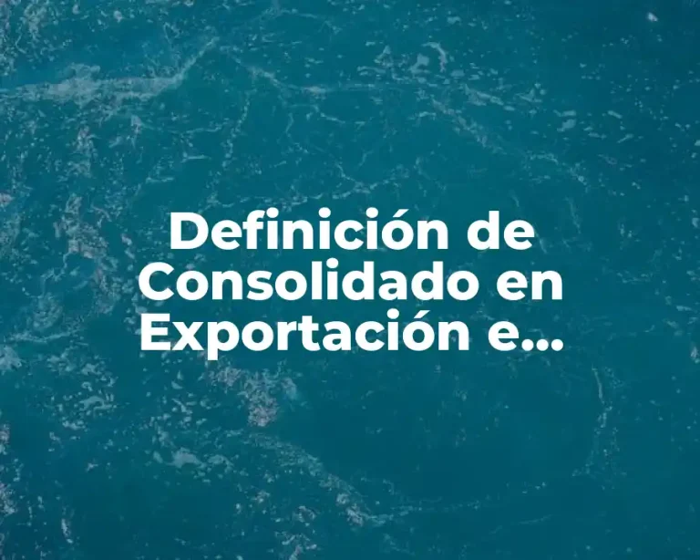 Definición de Consolidado en Exportación e Importación