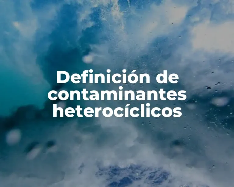 Definición de contaminantes heterocíclicos