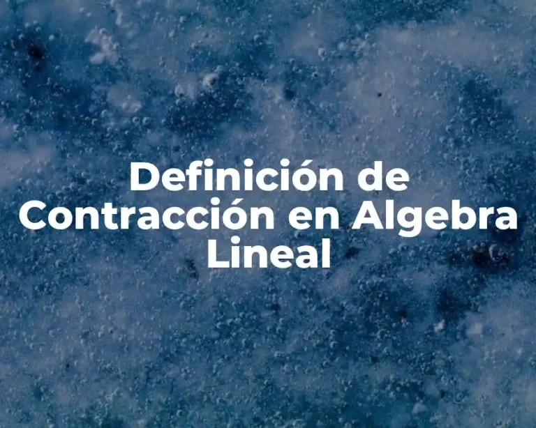 Definición de Contracción en Algebra Lineal