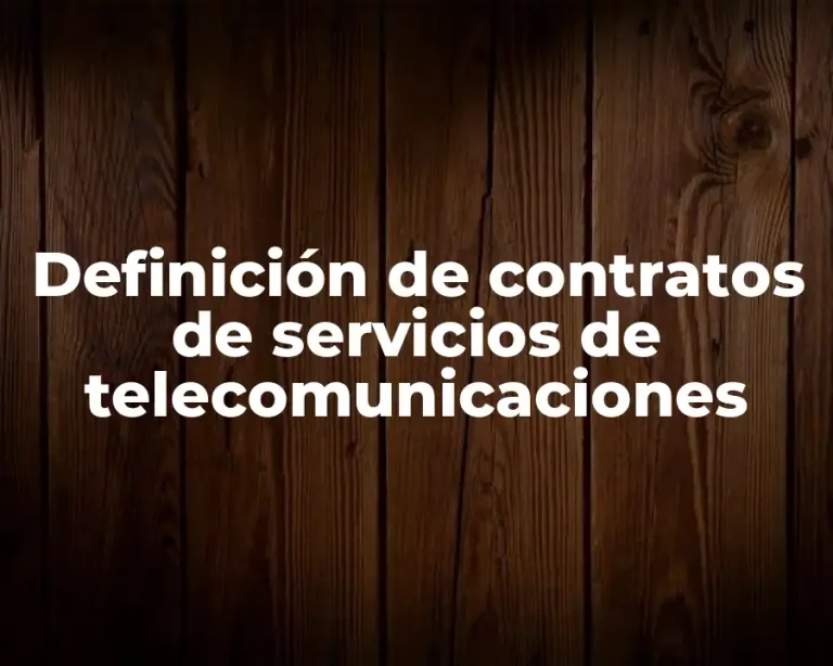 Definición de contratos de servicios de telecomunicaciones