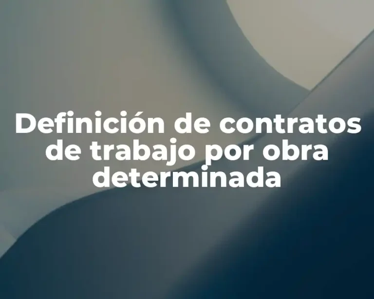 Definición de contratos de trabajo por obra determinada