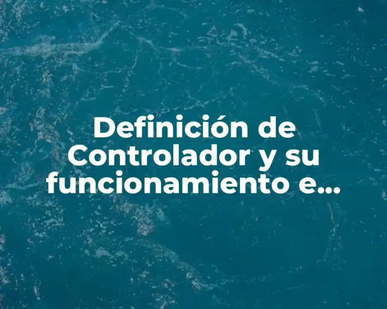 Definición de Controlador y su funcionamiento e herramientas