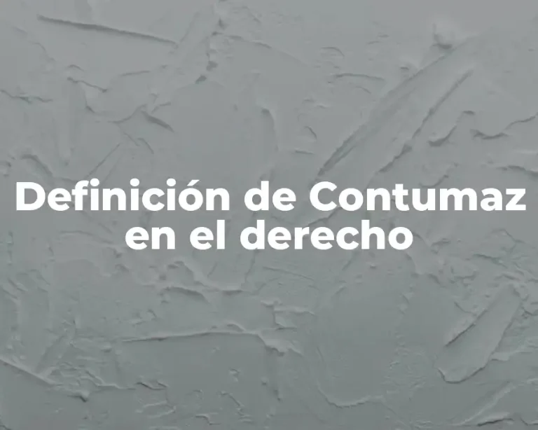 Definición de Contumaz en el derecho