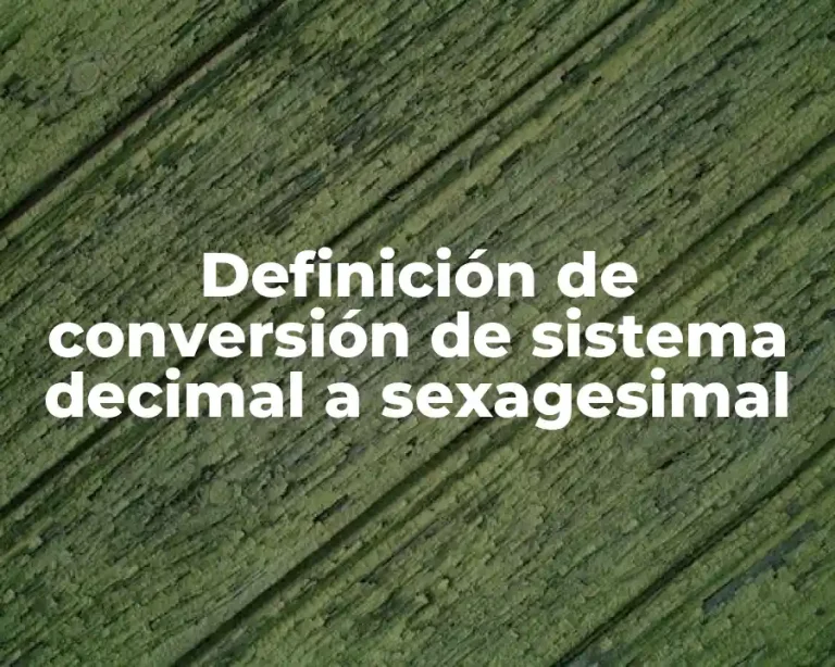 Definición de conversión de sistema decimal a sexagesimal