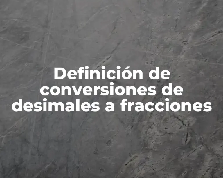 Definición de conversiones de desimales a fracciones