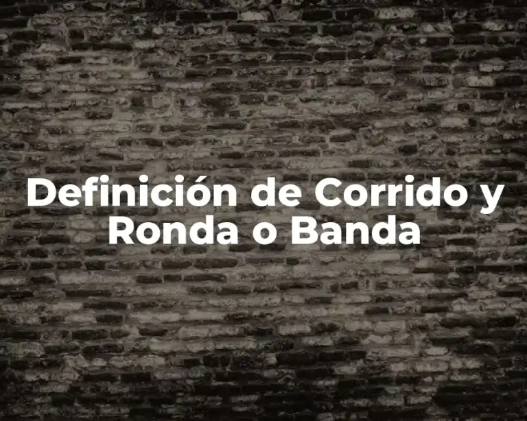 Definición de Corrido y Ronda o Banda
