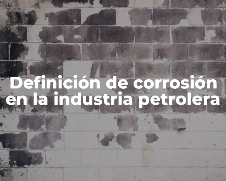 Definición de corrosión en la industria petrolera