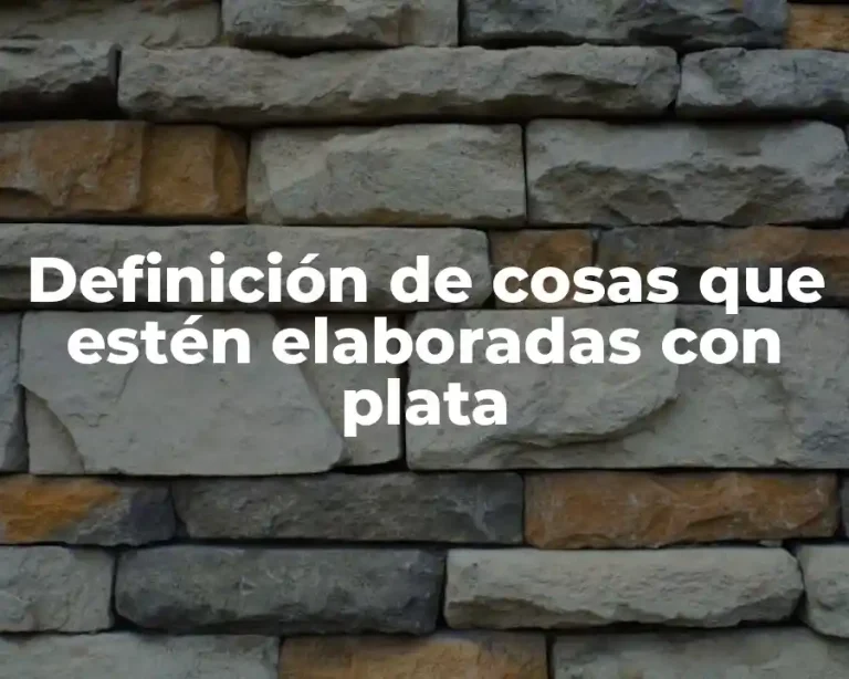 Definición de cosas que estén elaboradas con plata