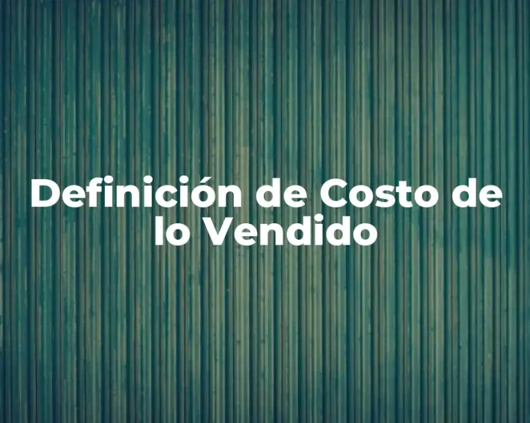 Definición de Costo de lo Vendido
