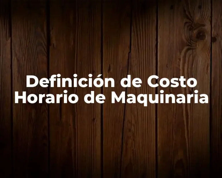 Definición de Costo Horario de Maquinaria