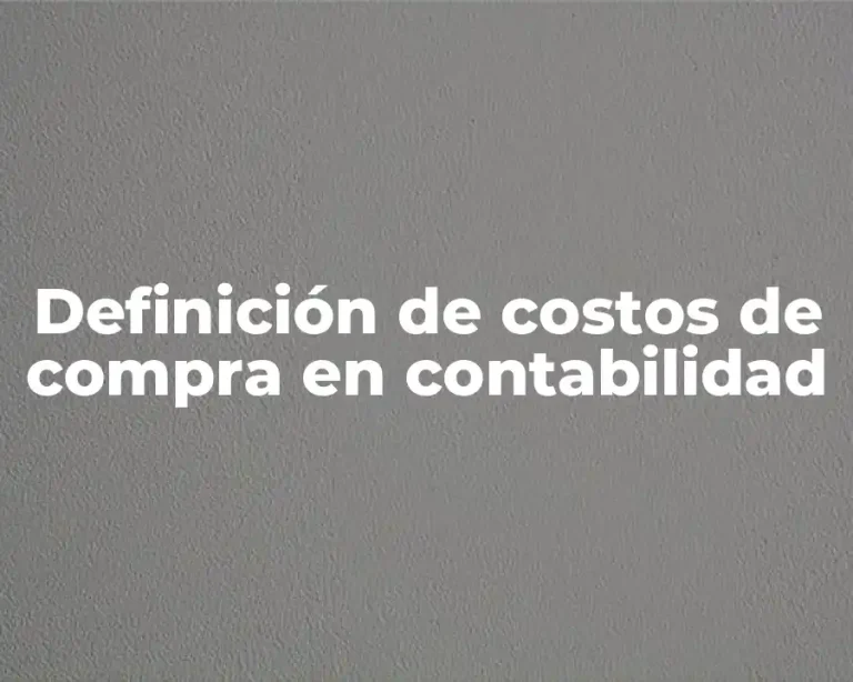 Definición de costos de compra en contabilidad
