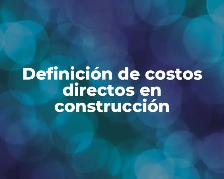 Definición de costos directos en construcción