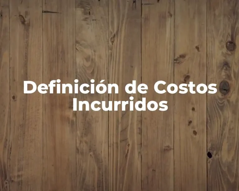 Definición de Costos Incurridos