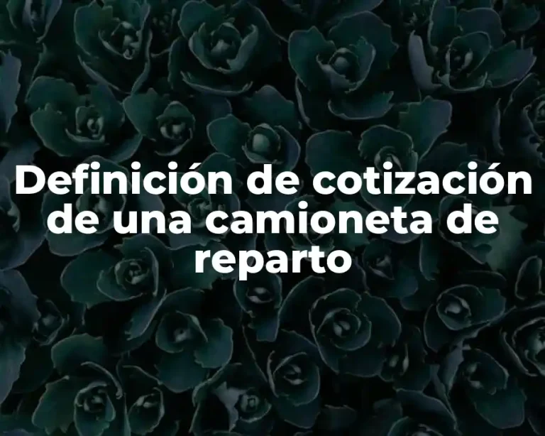 Definición de cotización de una camioneta de reparto