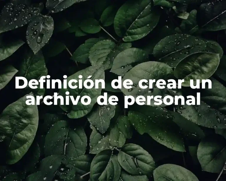 Definición de crear un archivo de personal