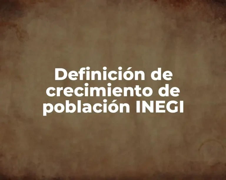 Definición de crecimiento de población INEGI