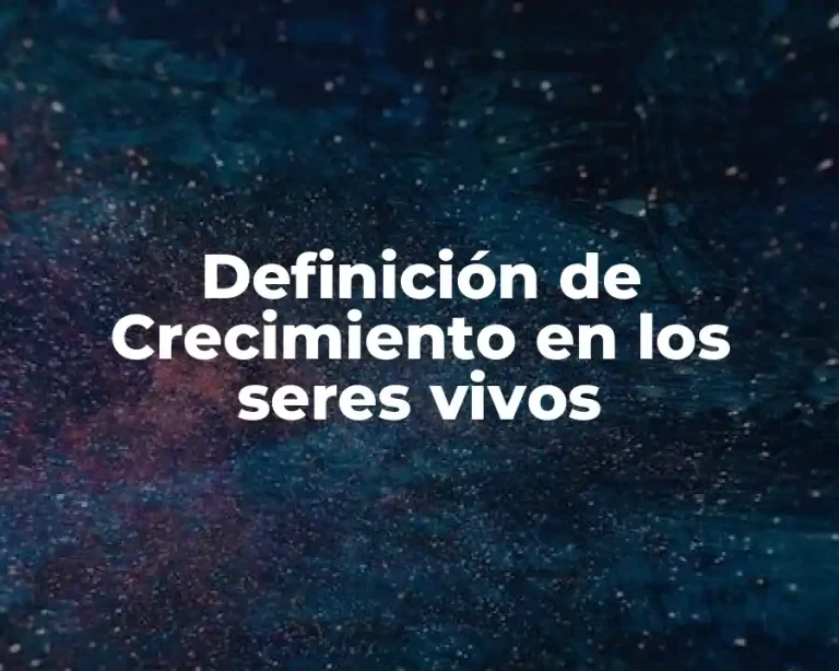 Definición de Crecimiento en los seres vivos