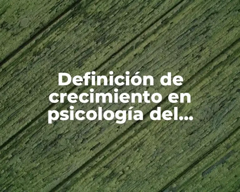 Definición de crecimiento en psicología del desarrollo