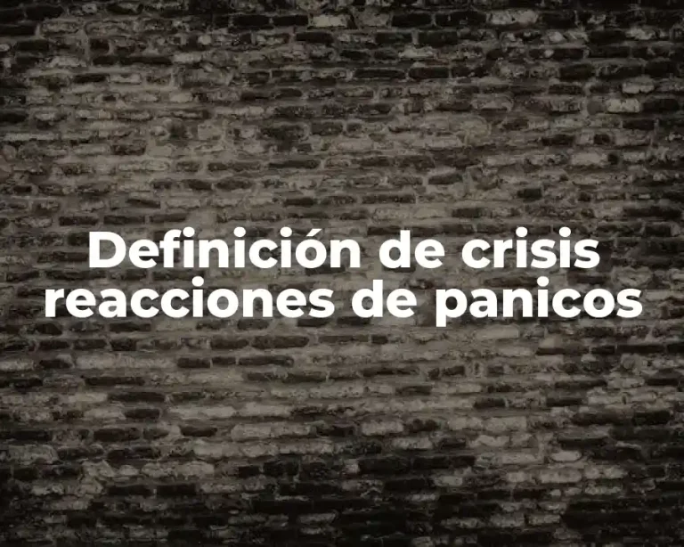 Definición de crisis reacciones de panicos