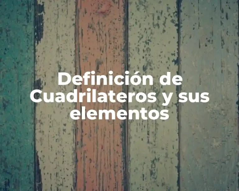 Definición de Cuadrilateros y sus elementos