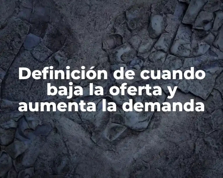 Definición de cuando baja la oferta y aumenta la demanda