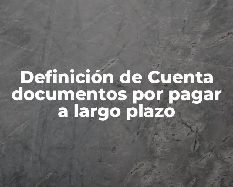 Definición de Cuenta documentos por pagar a largo plazo