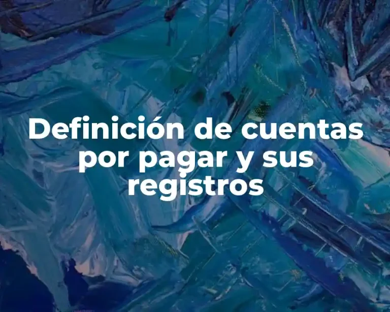 Definición de cuentas por pagar y sus registros
