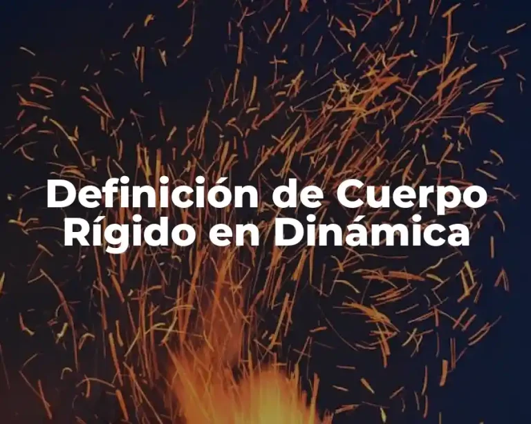 Definición de Cuerpo Rígido en Dinámica