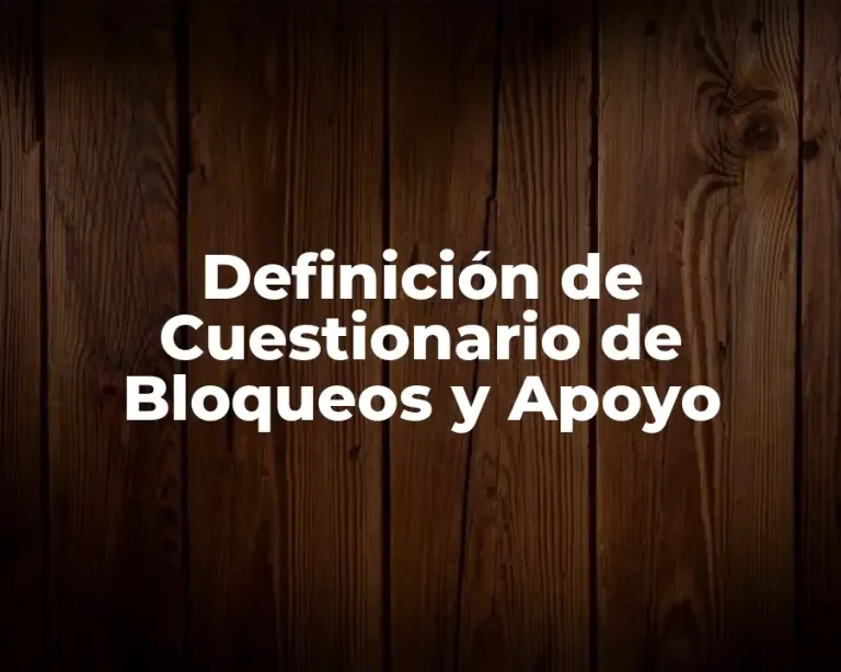 Definición de Cuestionario de Bloqueos y Apoyo