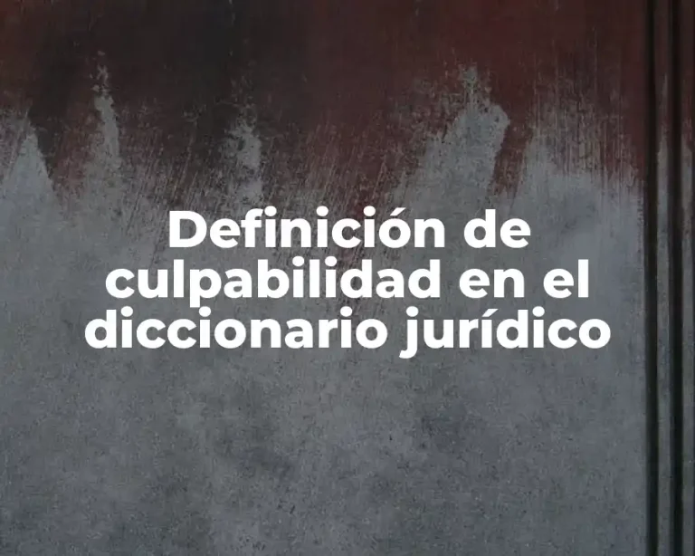Definición de culpabilidad en el diccionario jurídico