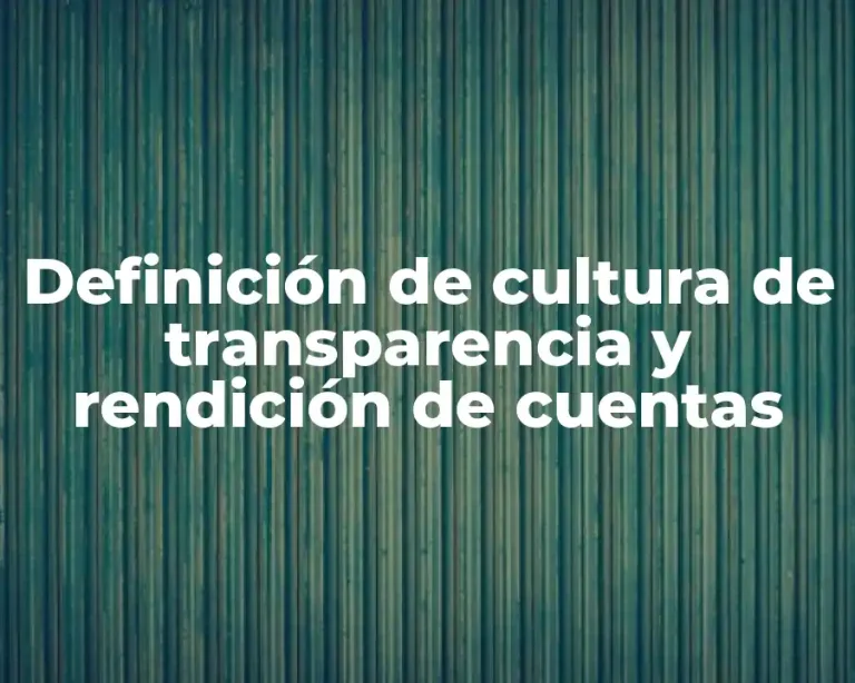 Definición de cultura de transparencia y rendición de cuentas