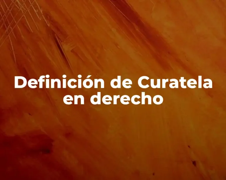 Definición de Curatela en derecho