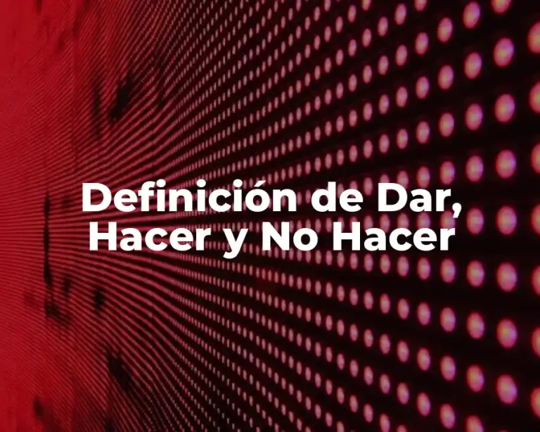 Definición de Dar, Hacer y No Hacer