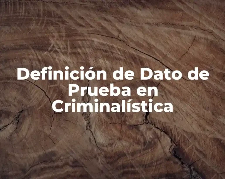 Definición de Dato de Prueba en Criminalística