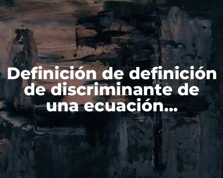 Definición de definición de discriminante de una ecuación cuadrática