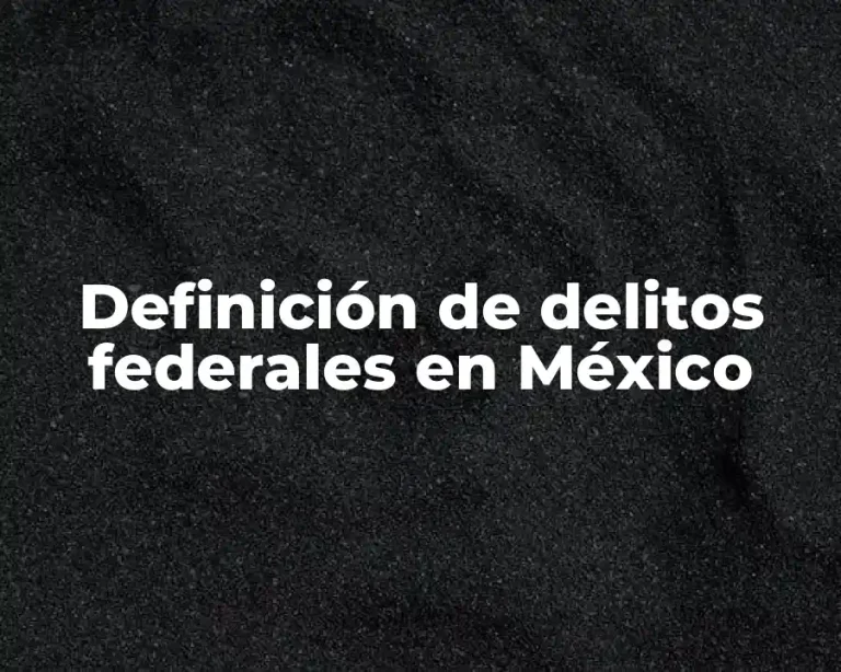 Definición de delitos federales en México