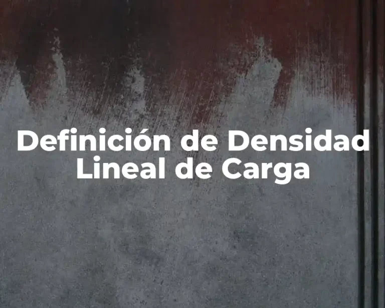 Definición de Densidad Lineal de Carga