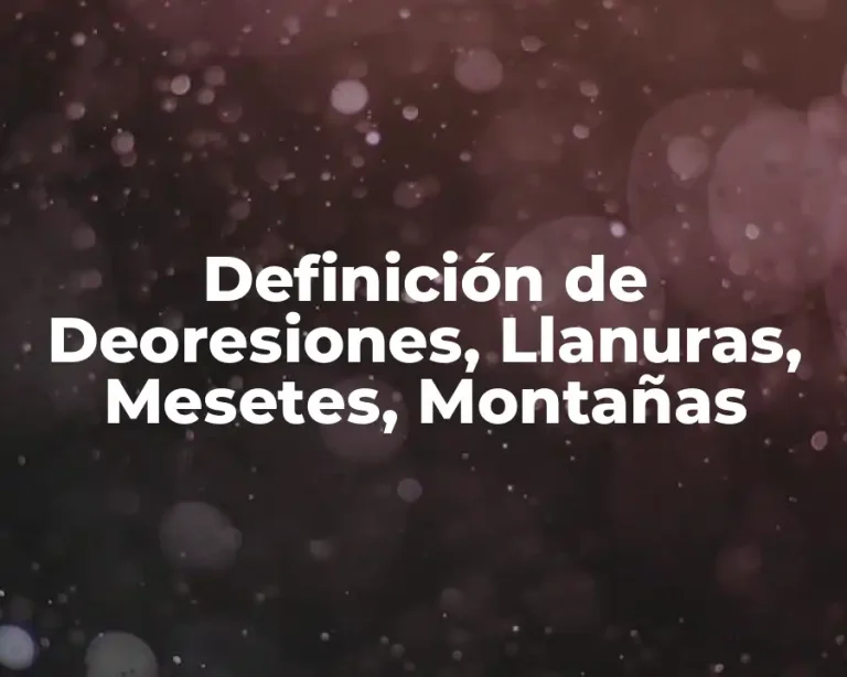 Definición de Deoresiones, Llanuras, Mesetes, Montañas