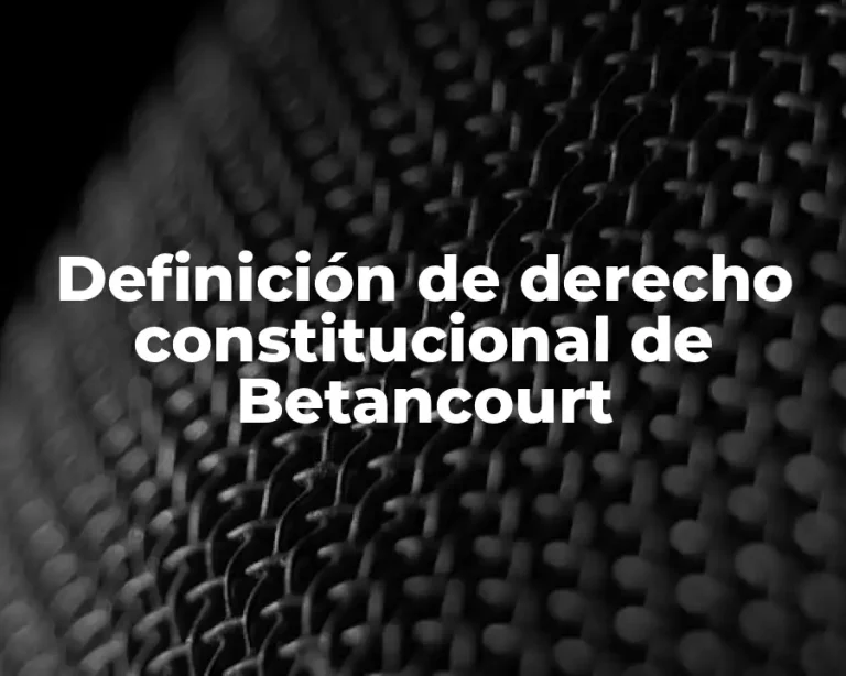 Definición de derecho constitucional de Betancourt