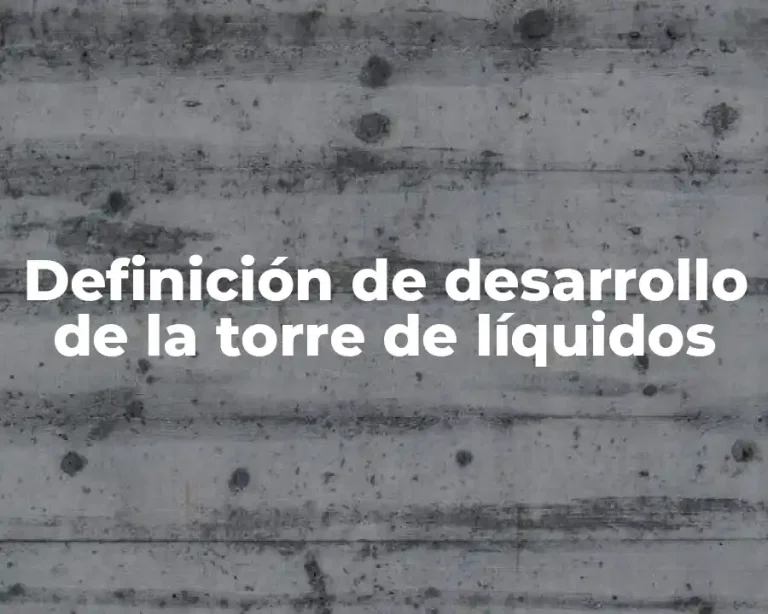 Definición de desarrollo de la torre de líquidos