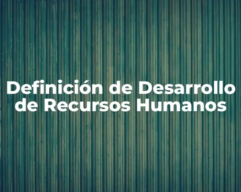 Definición de Desarrollo de Recursos Humanos