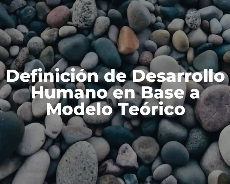 Definición de Desarrollo Humano en Base a Modelo Teórico
