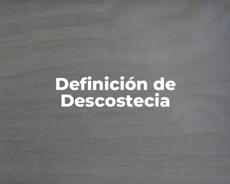 Definición de Descostecia