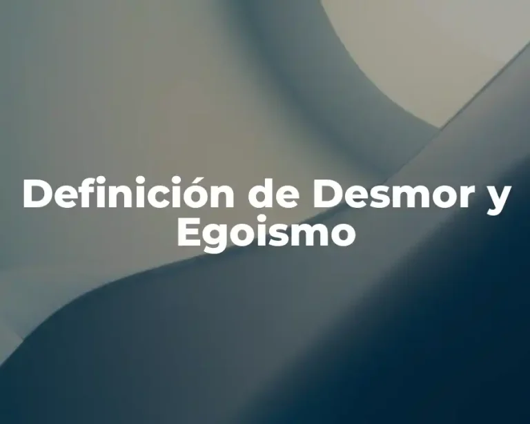 Definición de Desmor y Egoismo