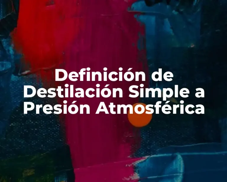 Definición de Destilación Simple a Presión Atmosférica