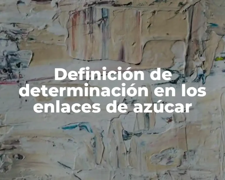 Definición de determinación en los enlaces de azúcar
